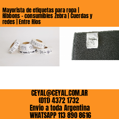 Mayorista de etiquetas para ropa | Ribbons – consumibles Zebra | Cuerdas y redes | Entre Rios