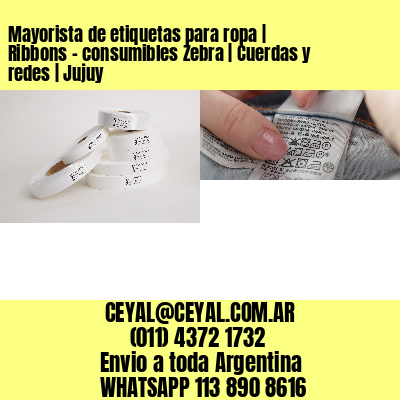 Mayorista de etiquetas para ropa | Ribbons – consumibles Zebra | Cuerdas y redes | Jujuy