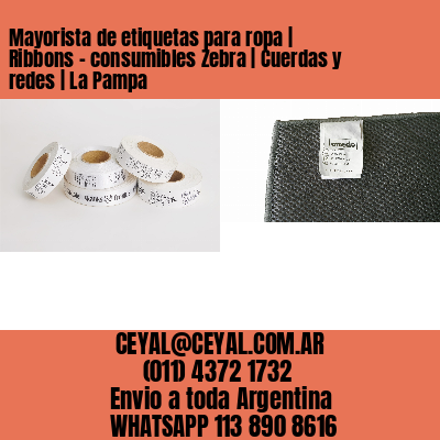 Mayorista de etiquetas para ropa | Ribbons – consumibles Zebra | Cuerdas y redes | La Pampa