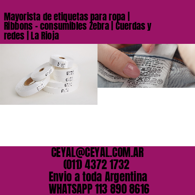 Mayorista de etiquetas para ropa | Ribbons – consumibles Zebra | Cuerdas y redes | La Rioja