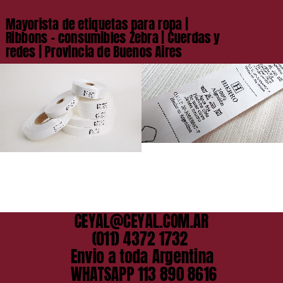 Mayorista de etiquetas para ropa | Ribbons – consumibles Zebra | Cuerdas y redes | Provincia de Buenos Aires