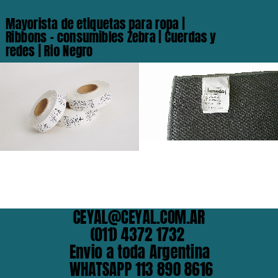 Mayorista de etiquetas para ropa | Ribbons – consumibles Zebra | Cuerdas y redes | Rio Negro