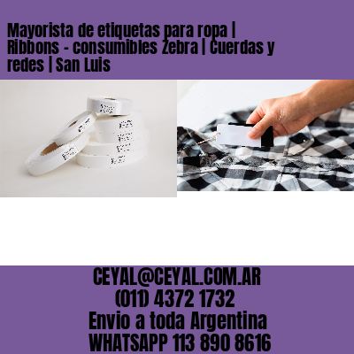 Mayorista de etiquetas para ropa | Ribbons – consumibles Zebra | Cuerdas y redes | San Luis