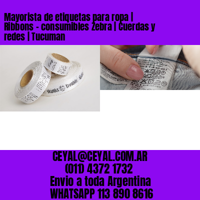 Mayorista de etiquetas para ropa | Ribbons – consumibles Zebra | Cuerdas y redes | Tucuman