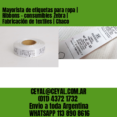 Mayorista de etiquetas para ropa | Ribbons – consumibles Zebra | Fabricación de textiles | Chaco