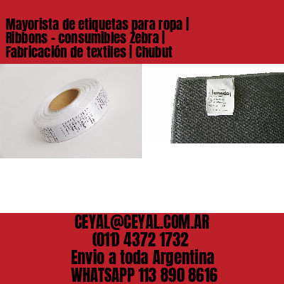 Mayorista de etiquetas para ropa | Ribbons – consumibles Zebra | Fabricación de textiles | Chubut