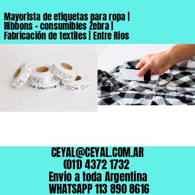 Mayorista de etiquetas para ropa | Ribbons – consumibles Zebra | Fabricación de textiles | Entre Rios