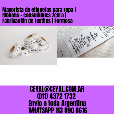 Mayorista de etiquetas para ropa | Ribbons – consumibles Zebra | Fabricación de textiles | Formosa