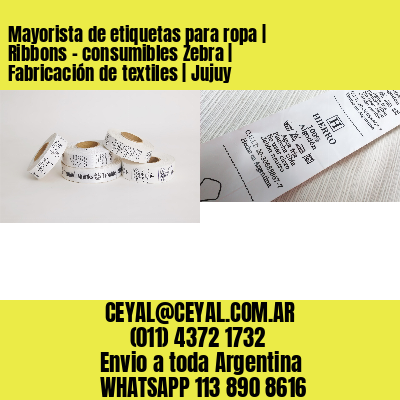 Mayorista de etiquetas para ropa | Ribbons – consumibles Zebra | Fabricación de textiles | Jujuy