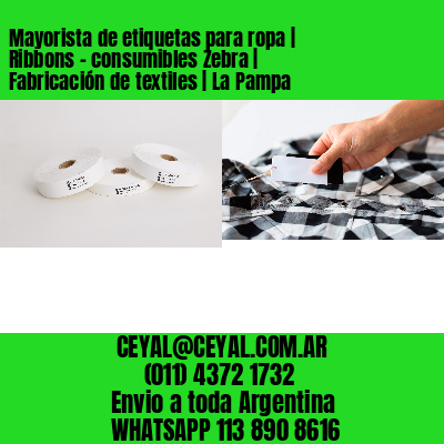 Mayorista de etiquetas para ropa | Ribbons – consumibles Zebra | Fabricación de textiles | La Pampa