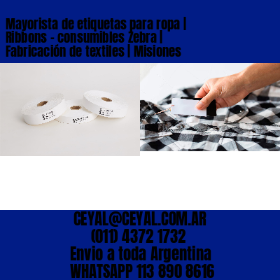 Mayorista de etiquetas para ropa | Ribbons – consumibles Zebra | Fabricación de textiles | Misiones
