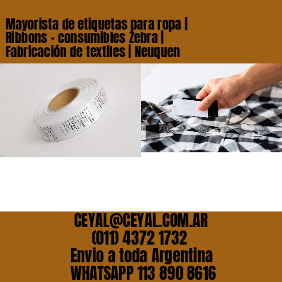 Mayorista de etiquetas para ropa | Ribbons – consumibles Zebra | Fabricación de textiles | Neuquen