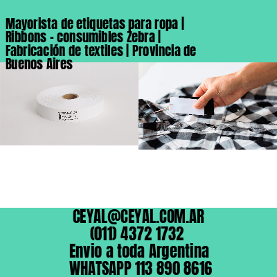 Mayorista de etiquetas para ropa | Ribbons – consumibles Zebra | Fabricación de textiles | Provincia de Buenos Aires