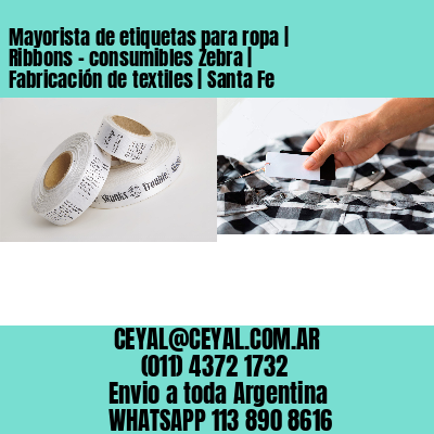 Mayorista de etiquetas para ropa | Ribbons – consumibles Zebra | Fabricación de textiles | Santa Fe