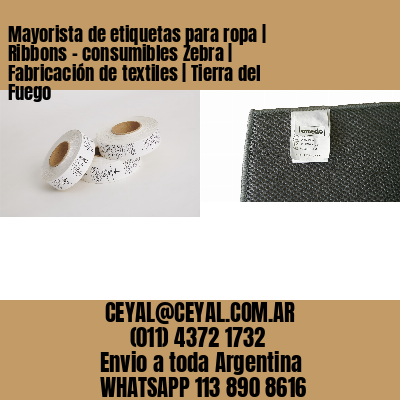 Mayorista de etiquetas para ropa | Ribbons – consumibles Zebra | Fabricación de textiles | Tierra del Fuego