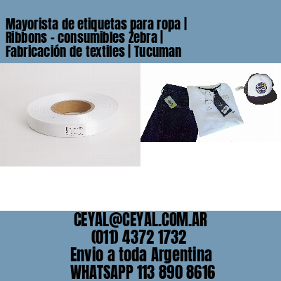 Mayorista de etiquetas para ropa | Ribbons – consumibles Zebra | Fabricación de textiles | Tucuman