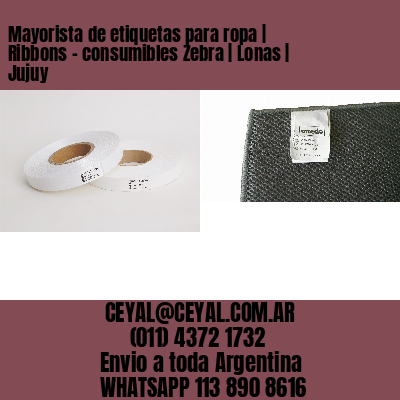 Mayorista de etiquetas para ropa | Ribbons – consumibles Zebra | Lonas | Jujuy