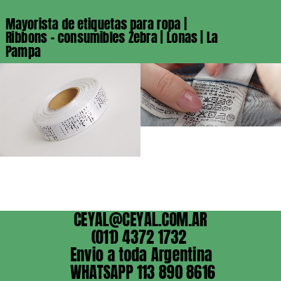 Mayorista de etiquetas para ropa | Ribbons – consumibles Zebra | Lonas | La Pampa