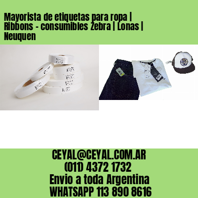 Mayorista de etiquetas para ropa | Ribbons – consumibles Zebra | Lonas | Neuquen