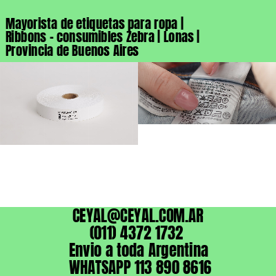Mayorista de etiquetas para ropa | Ribbons – consumibles Zebra | Lonas | Provincia de Buenos Aires