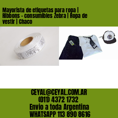 Mayorista de etiquetas para ropa | Ribbons – consumibles Zebra | Ropa de vestir | Chaco