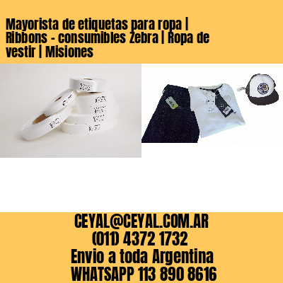 Mayorista de etiquetas para ropa | Ribbons – consumibles Zebra | Ropa de vestir | Misiones