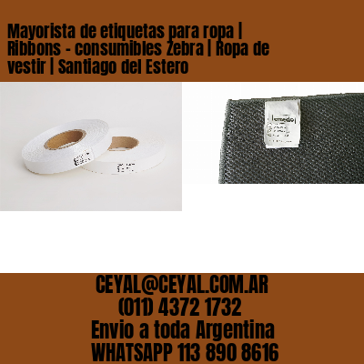 Mayorista de etiquetas para ropa | Ribbons – consumibles Zebra | Ropa de vestir | Santiago del Estero