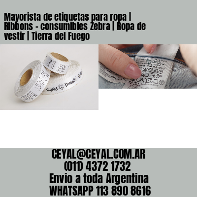 Mayorista de etiquetas para ropa | Ribbons – consumibles Zebra | Ropa de vestir | Tierra del Fuego