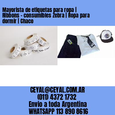 Mayorista de etiquetas para ropa | Ribbons – consumibles Zebra | Ropa para dormir | Chaco
