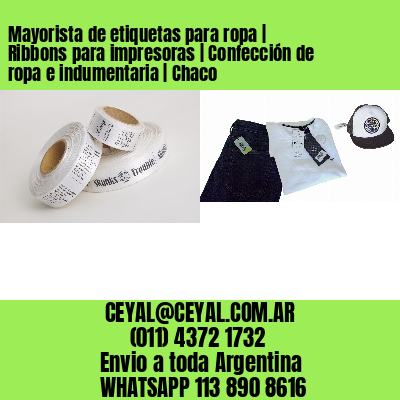 Mayorista de etiquetas para ropa | Ribbons para impresoras | Confección de ropa e indumentaria | Chaco