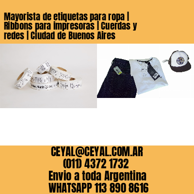 Mayorista de etiquetas para ropa | Ribbons para impresoras | Cuerdas y redes | Ciudad de Buenos Aires