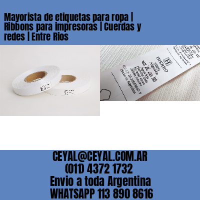 Mayorista de etiquetas para ropa | Ribbons para impresoras | Cuerdas y redes | Entre Rios