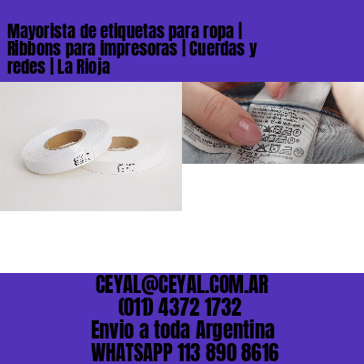 Mayorista de etiquetas para ropa | Ribbons para impresoras | Cuerdas y redes | La Rioja