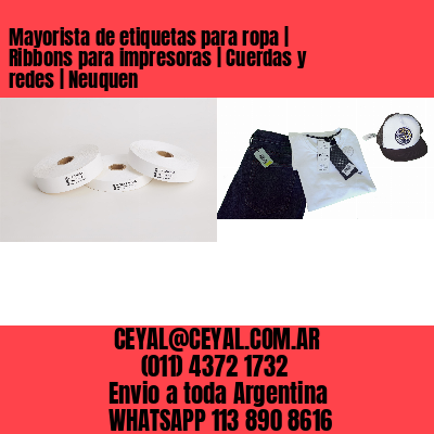 Mayorista de etiquetas para ropa | Ribbons para impresoras | Cuerdas y redes | Neuquen