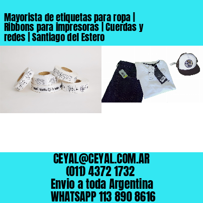 Mayorista de etiquetas para ropa | Ribbons para impresoras | Cuerdas y redes | Santiago del Estero