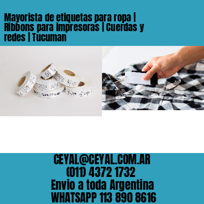 Mayorista de etiquetas para ropa | Ribbons para impresoras | Cuerdas y redes | Tucuman