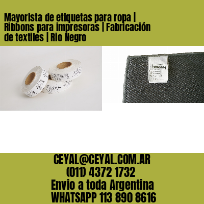 Mayorista de etiquetas para ropa | Ribbons para impresoras | Fabricación de textiles | Rio Negro
