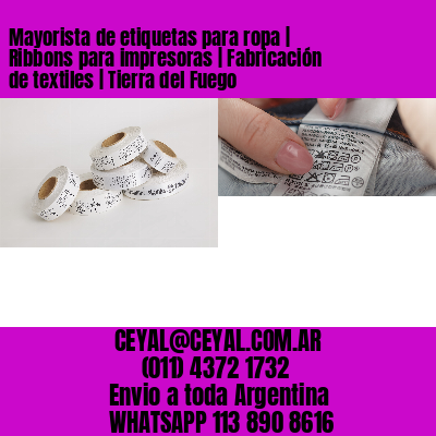 Mayorista de etiquetas para ropa | Ribbons para impresoras | Fabricación de textiles | Tierra del Fuego