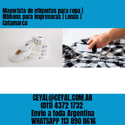 Mayorista de etiquetas para ropa | Ribbons para impresoras | Lonas | Catamarca