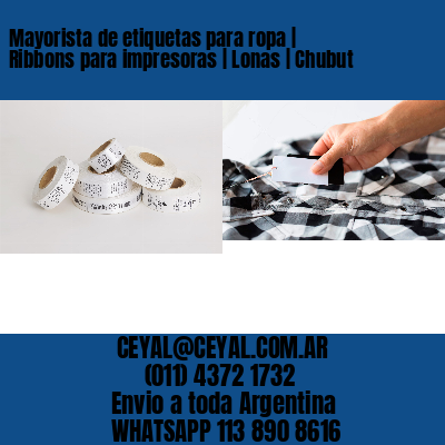 Mayorista de etiquetas para ropa | Ribbons para impresoras | Lonas | Chubut