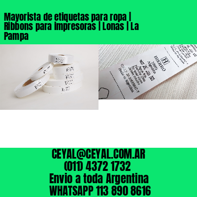 Mayorista de etiquetas para ropa | Ribbons para impresoras | Lonas | La Pampa