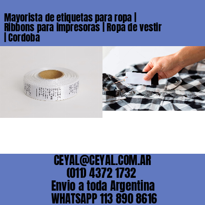 Mayorista de etiquetas para ropa | Ribbons para impresoras | Ropa de vestir | Cordoba