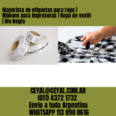 Mayorista de etiquetas para ropa | Ribbons para impresoras | Ropa de vestir | Rio Negro