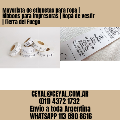 Mayorista de etiquetas para ropa | Ribbons para impresoras | Ropa de vestir | Tierra del Fuego