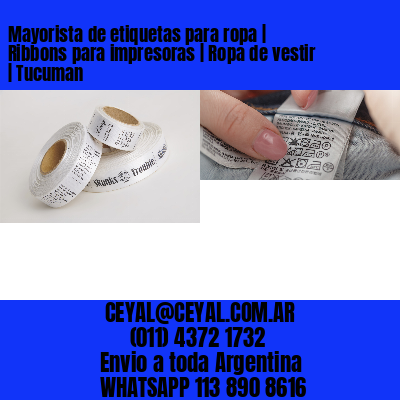 Mayorista de etiquetas para ropa | Ribbons para impresoras | Ropa de vestir | Tucuman
