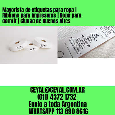 Mayorista de etiquetas para ropa | Ribbons para impresoras | Ropa para dormir | Ciudad de Buenos Aires
