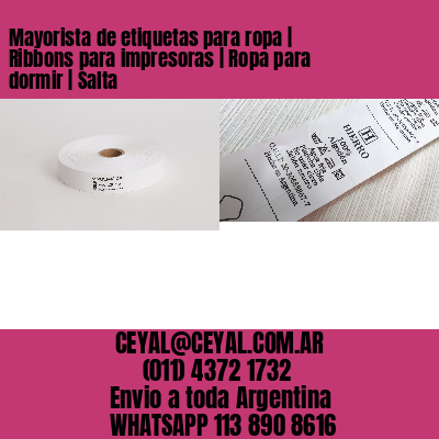 Mayorista de etiquetas para ropa | Ribbons para impresoras | Ropa para dormir | Salta