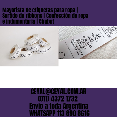 Mayorista de etiquetas para ropa | Surtido de ribbons | Confección de ropa e indumentaria | Chubut