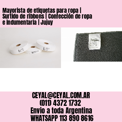 Mayorista de etiquetas para ropa | Surtido de ribbons | Confección de ropa e indumentaria | Jujuy