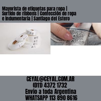 Mayorista de etiquetas para ropa | Surtido de ribbons | Confección de ropa e indumentaria | Santiago del Estero